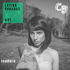 LATINA PODCAST #31 SPECIAL GUEST - ISADORA