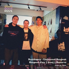Residency - 'Universal Respect' w/ Respect Guy | Freej | Reserve | QUIVR | 11-06-21