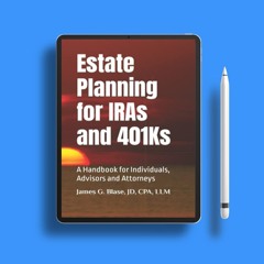 Estate Planning for IRAs and 401Ks: A Handbook for Individuals, Advisors and Attorneys. Downloa