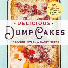 ✔Read⚡️ Delicious Dump Cakes: 50 Super Simple Desserts to Make in 15 Minutes or Less