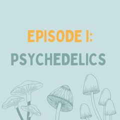 Episode I: Psychedelics