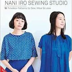 download EBOOK 🗂️ The Nani Iro Sewing Studio: 18 Timeless Patterns to Sew, Wear & Lo