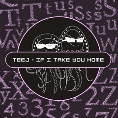 TeeJ - If I Take You Home (Free Download)[PFS96]
