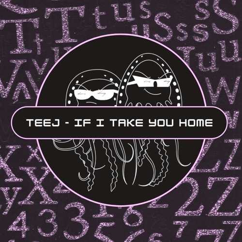 TeeJ - If I Take You Home (Free Download)[PFS96]