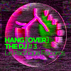 Hang(over) the DJ #3 : Le Pacifique Records