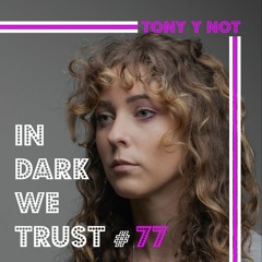 Tony y Not - IN DARK WE TRUST #77