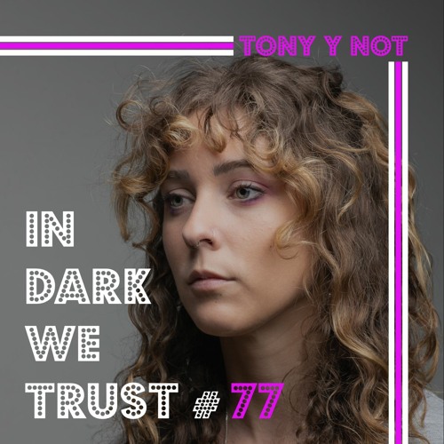 Tony y Not - IN DARK WE TRUST #77