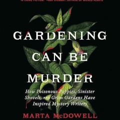 ❤book✔ Gardening Can Be Murder: How Poisonous Poppies, Sinister Shovels, and Grim