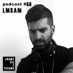 [Znamy się z Techno Podcast #56] LMSam