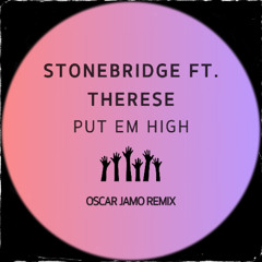 Stonebridge Ft. Therese - Put Em High (Oscar Jamo Remix)