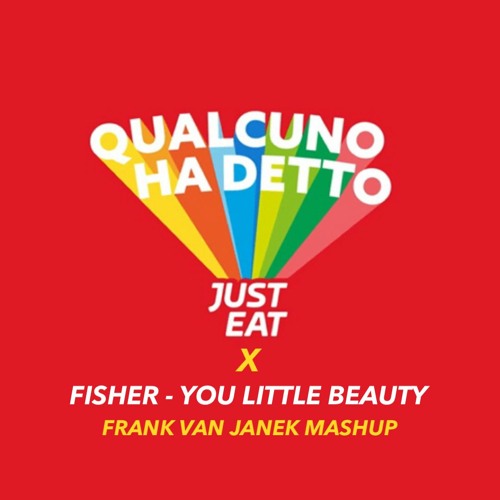 Qualcuno Ha Detto Just Eat X You Little Beauty (Frank Van Janek Mashup) FILTER FOR COPYRIGHT