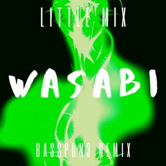 Little Mix - Wasabi (BassPon3 Remix)