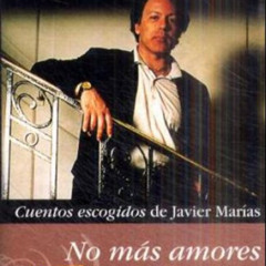 GET PDF 📂 No más amores by  Javier Marias [KINDLE PDF EBOOK EPUB]
