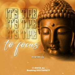 IT'S TIME TO FOCUS BY: STIVENX DJ