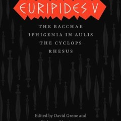 [Read] KINDLE √ Euripides V: Bacchae, Iphigenia in Aulis, The Cyclops, Rhesus (The Co
