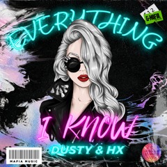 Dusty & Hx - Everything I Know (Original Mix) [G - MAFIA RECORDS]