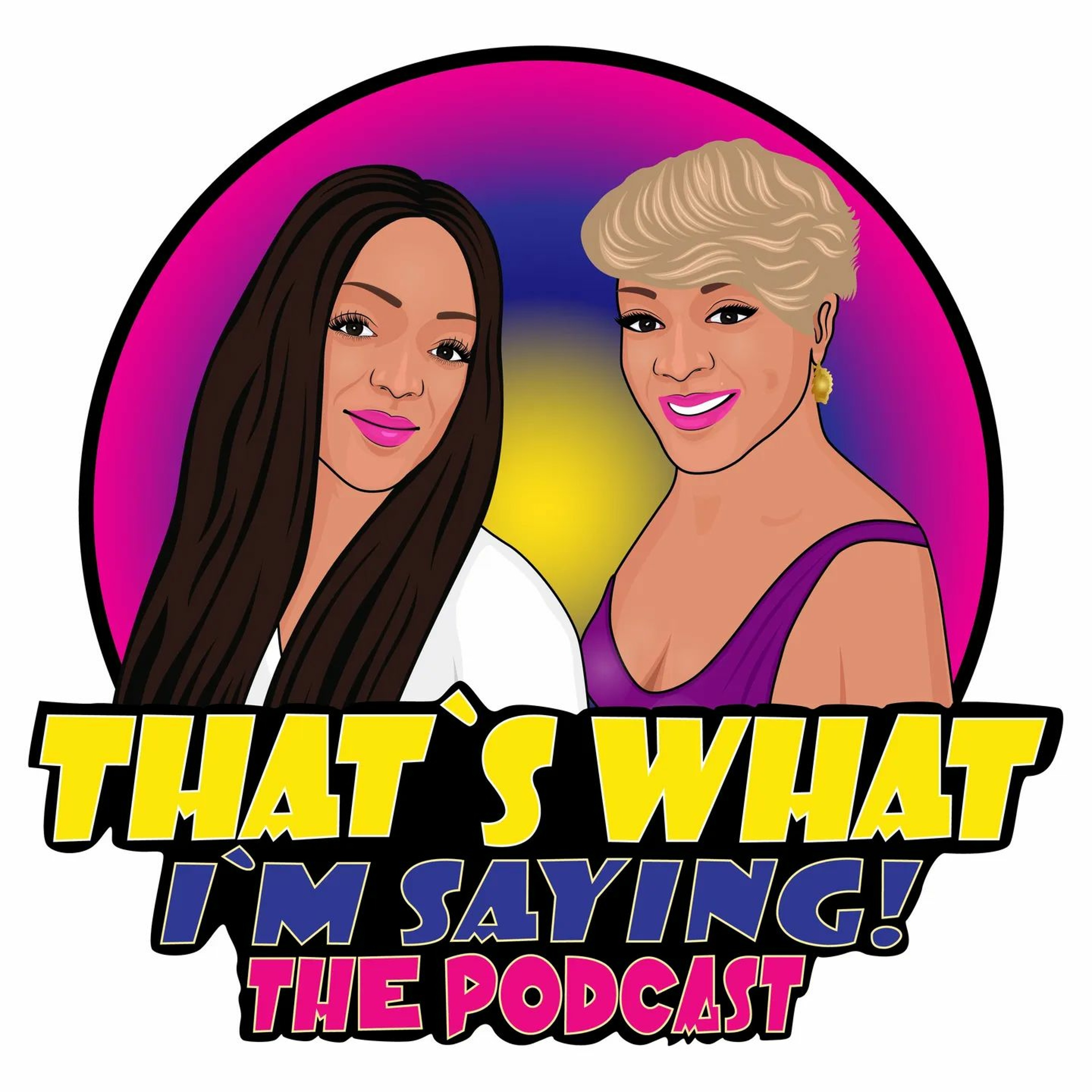 That\'s What I\'m Saying! the podcast