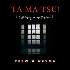 TA MA TSU PEEW & NEYMA