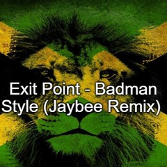 Exit Point - Badman Style (Jaybee Remix)(Free 320)