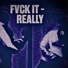 Fvck It - Really