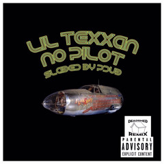 LIL TEXXAN - NO PILOT(Screwed and Chopped) (SLAB’D BY P-DUB)(Prod. Human Junior)