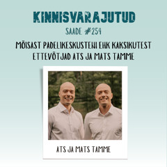 #254 | Mõisast padelikeskusteni ehk kaksikutest ettevõtjad Ats ja Mats Tamme
