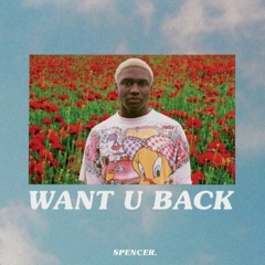 Spencer. - Want U Back (DANCE///ME BOOTLEG) *FREE DOWNLOAD