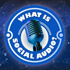 WHAT IS SOCIAL AUDIO?