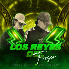 LOS REYES DEL FRESEO (TOMAS OROZCO B2B MIGUEL ARANGO)