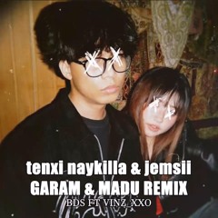 BDS FEAT VINZXXO - GARAM & MADU REMIX ( Tenxi Naykilla & Jemsii )
