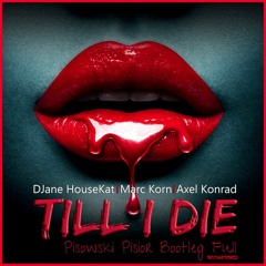 DJane HouseKat feat. Marc Korn & Axel Konrad - Till I Die (Pisowski Pisior Bootleg Full Remastered)