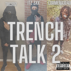 Trench talk 2 (ft: itz 3xx, lormenaxe 4x)