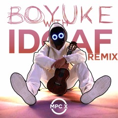 IDGAF - BoyWithUke (MPC X Remix)
