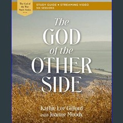 READ [PDF] 📕 The God of the Other Side Bible Study Guide plus Streaming Video (God of The Way)