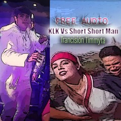 KLK Vs Short Short Man (Trancisión 114-127 Timmyta) AUDIO FREE