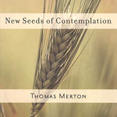 [GET] EBOOK 🎯 New Seeds of Contemplation by  Thomas Merton &  Sue Monk Kidd [EPUB KI