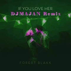 Forest Blakk - If You Love Her [DJMAJAN Pop/Dance REMIX]