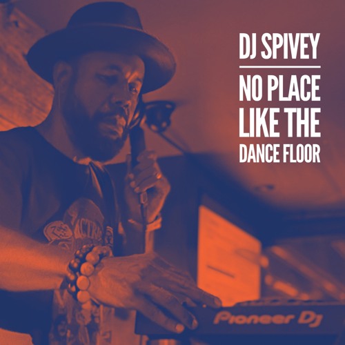 Stream No Place Like The Dance Floor by DJ Spivey Listen online for