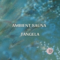Tangela | Ambient Sauna | Sep 25