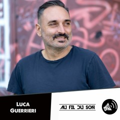Au Fil Du Son Podcast 018 - Luca Guerrieri