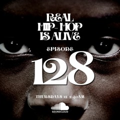 Real Hip-Hop Is Alive: Show 128 (Official)