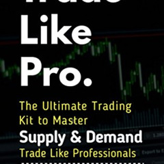 [VIEW] PDF 🗂️ Trade Like Pro. The Ultimate Trading Kit to Master Supply & Demand: Tr