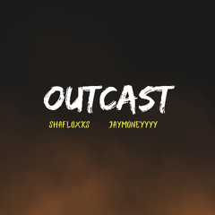 OUTCAST Ft. Jaymoneyyy