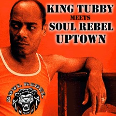 King Tubby meets Soul Rebel Uptown