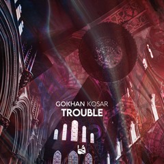 Gokhan Kosar - Trouble