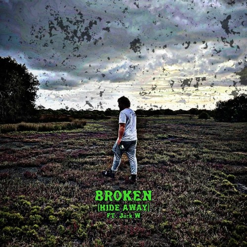 BROKEN (HIDE AWAY) FT. JACK W
