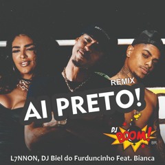L7NNON, DJ Biel Do Furduncinho, Bianca - Ai Preto [DJ BOOM BR RMX]