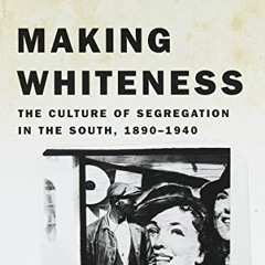 [VIEW] [EPUB KINDLE PDF EBOOK] Making Whiteness: The Culture of Segregation in the So