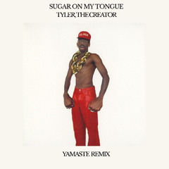 Tyler, The Creator - Sugar On My Tongue (Yamaste Remix)