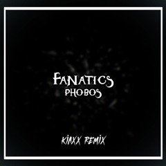 Fanatics - Phobos (kiaxx Remix)